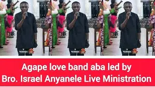 Agape love band aba led by Bro. Israel Anyanele Live Ministration 