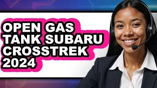 How To Open Gas Tank Subaru Crosstrek 2024 - Easy Guide