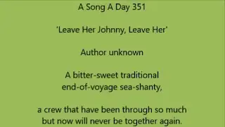 A Song A Day 351: 'Leave Her Johnny Leave Her', author unknown, trad end-of-voyage sea-shanty.