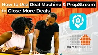 How to Use PropStream and Deal Machine to Close More Wholesale Real Estate Deals