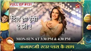 Khushi's brave move!| Full Episode:131|Dil Toh Happy Hai Ji