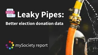mySociety report launch: 'Leaky pipes: better election donation data'