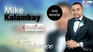 Mike KALAMBAY & SHEKINA MUSIC - Dans Ta Pr&eacute;sence Vol.2 (Entier/Full) DVD (2012)