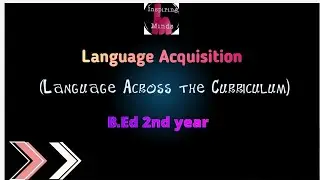 language Acquisition| Language Across the Curriculum| B.Ed 2nd year