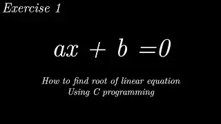 Exercise 1 : How to find root of linear equation using C programming.