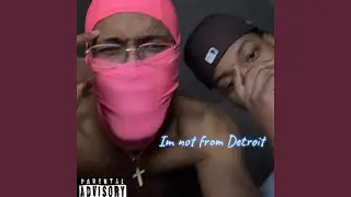 IM NOT FROM DETROIT!!!