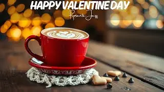 Romantic Valentine Jazz 2026 💕 Smooth Piano Jazz & Sweet Bossa Nova Music to Relax