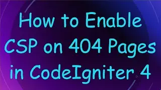 How to Enable CSP on 404 Pages in CodeIgniter 4