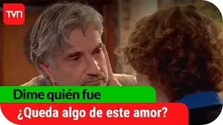 ¿Queda algo de este amor? | Dime quién fue