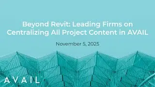 Beyond Revit: Leading Firms on Centralizing All Project Content in AVAIL