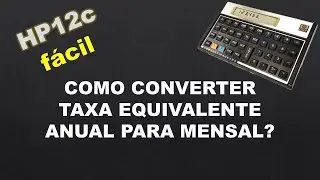 Converter taxa equivalente ANUAL para MENSAL na HP12c