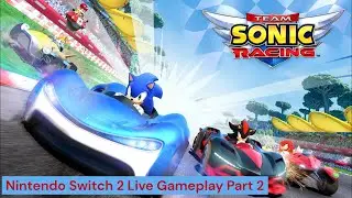 Team Sonic Racing - Nintendo Switch 2 Live Gameplay Part 2