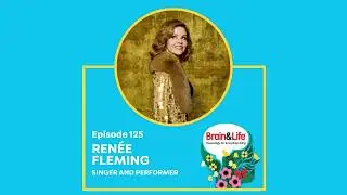 Connecting Music and Mind with Singer Ren&eacute;e Fleming (Brain & Life Podcast)