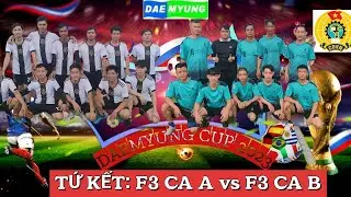TỨ KẾT: F3 CA A vs F3 CA B (2/2) ||| DAE MYUNG CUP 2023