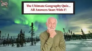 The Ultimate Geography Quiz&hellip; All Answers Start With F!