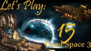 Let's Play! Dead Space 3 [Part 15 Rickety Piece of S*** Ft. TwablesMC]