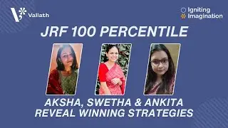 JRF 100 Percentile | Aksha,Swetha & Ankita Reveal Winning Strategies
