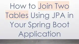 How to Join Two Tables Using JPA in Your Spring Boot Application
