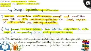 Explain the various functions of consumer organisation which protect consumers against exploitati...