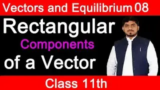Resolution of Vector | Rectangular Components of a Vector | Physics | Class 11 | Mubashar Ahmad
