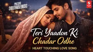 TERI YAADON KI CHADAR ODHE | HEART TOUCHING LOVE SONG