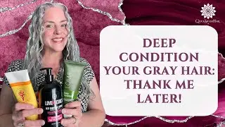 Deep Condition Your Gray Hair: Thank Me Later | Joli Campbell | QuickSilverHair