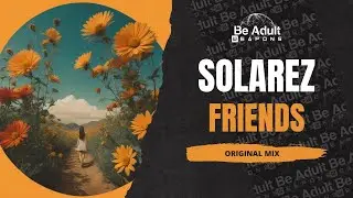 Solarez - Friends (Original Mix) 🎵