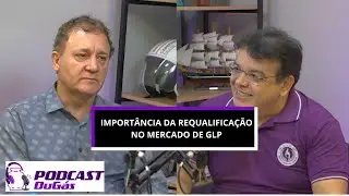 PodCast DuGás - Episódio #02 - Importância da Requalificação no Mercado de GLP