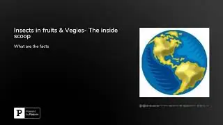 Insects in fruits & Vegies- The inside scoop