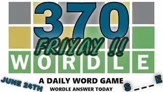 WORDLE #370 - What Is The Wordle For Today June 24th - Wordle Answer Today - What's Today's Wordle