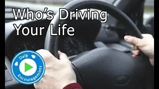 Who's Driving Your life? - Daily EncourageMints