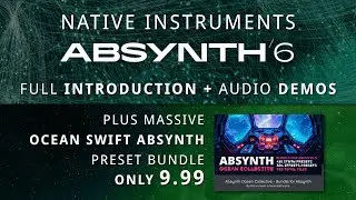 NI ABSYNTH 6 — Полное введение и аудиодемо, а также комплект пресетов Ocean Swift Absynth.