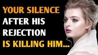 YOUR SILENCE AFTER HIS REJECTION IS KILLING HIM || psychology Facts