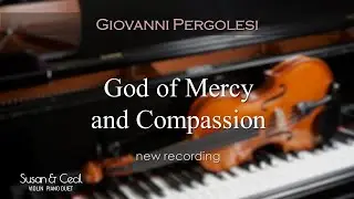 God of Mercy and Compassion (Giovanni Pergolesi) Hymn Piano/Violin Cover [New Recording]