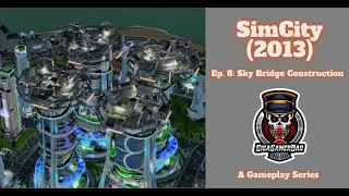 SimCity (2013) Ep. 8: Sky Bridge Construction