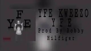 YFE Kweezo - YFE (Prod By Robby Hilfiger)