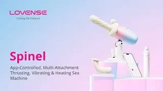Spinel 3D Showcase | App-Controlled Multi-Attachment Thrusting, Vibrating & Heating Sex Machine