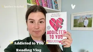 Addicted to You Reading Vlog *spoilers*