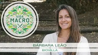 Vida Macro | B&aacute;rbara Le&atilde;o | Biovilla