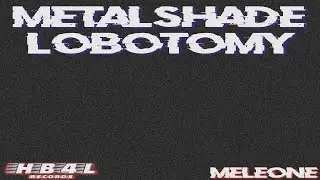 MELEONE - METALSHADE LOBOTOMY