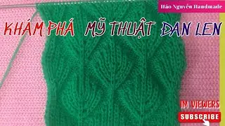 MẪU 42. ĐÔI KIM MA THUẬT –MẪU ĐAN CHIẾC LÁ HOẠ TIẾT 3D|| Easy and beautiful knitting pattern#NTH
