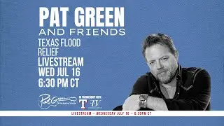 Pat Green & Friends: Central Texas Flood Relief Livestream