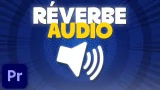 Faire une REVERB en fin de SON sur Premiere Pro