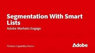 Build Targeted Audiences with Smart List Segmentation in Marketo Engage | Adobe for Business