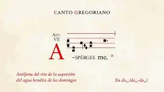 «Asperges me» – Antífona del rito de la aspersión del agua bendita – Canto Gregoriano