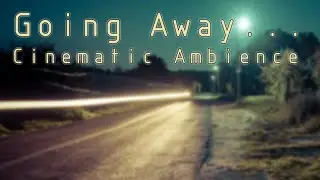 Going Away | Cinematic Ambience 🎬🎵 &ndash; Longing & emotional background music 🍂