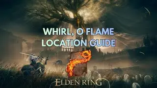 Where to Find Whirl, O Flame Incantation from Caelem Ruins Site of Grace [Location Guide]