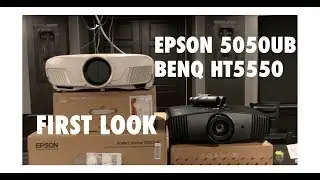 Epson 5050UB and BenQ HT5550 First Impressions! Full Reviews to Come