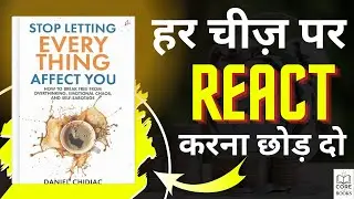 Stop Letting Everything Affect You by Daniel Chidiac | Hindi Book Summary | Core of Books