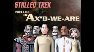Stalled Trek: Prelude to Ax'd-We-Are